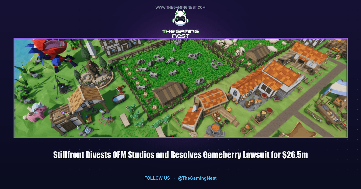 Stillfront Divests OFM Studios and Resolves Gameberry Lawsuit for $26.5m