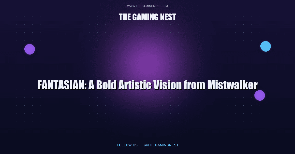 FANTASIAN: A Bold Artistic Vision from Mistwalker
