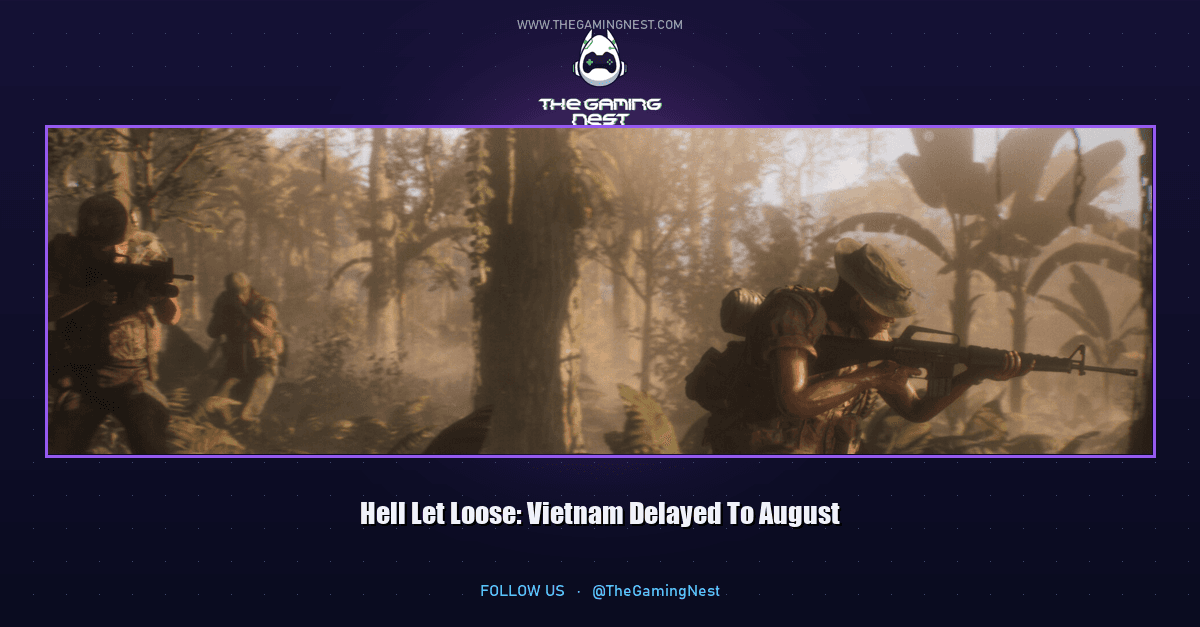 Hell Let Loose: Vietnam Delayed To August