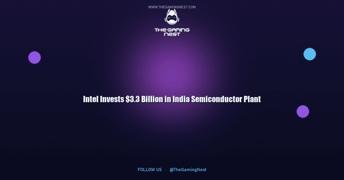 Intel Invests $3.3 Billion in India Semiconductor Plant